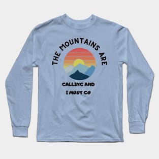 The Mountains are Calling & I Must Go Long Sleeve T-Shirt